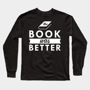 Book - The book was better Long Sleeve T-Shirt